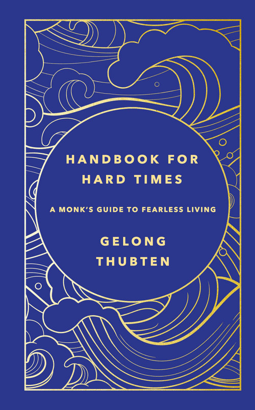 Handbook for Hard Times (A monk's guide to fearless living) by Gelong Thubten, 9781529367652