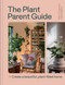 The Plant Parent Guide (Create a beautiful, plant-filled home) by Beth Chapman, 9781804191873