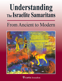 Understanding the Israelite Samaritans (From Ancient to Modern) by Benyamim Tsedaka, 9789652208880