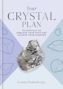 Your Crystal Plan (75 crystals to unblock your path and achieve your purpose) by Gemma Petherbridge, 9781841815602