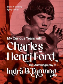 My Curious Years with Charles Henri Ford (The Autobiography of Indra B. Tamang) by Indra B. Tamang, Romy Ashby, 9781885983473