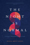 The Night Is Normal (A Guide through Spiritual Pain) by Dr. Alicia Britt Chole, 9781496465153