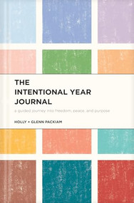 The Intentional Year Journal (A Guided Journey into Freedom, Peace, and Purpose) by Glenn Packiam, Holly Packiam, 9781641586566
