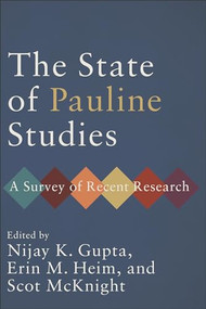 The State of Pauline Studies (A Survey of Recent Research) by Nijay K. Gupta, Erin M. Heim, Scot McKnight, 9781540966094