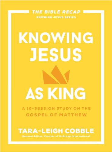 Knowing Jesus as King (A 10-Session Study on the Gospel of Matthew) by Tara-Leigh Cobble, 9780764243561