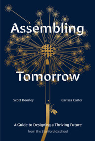 Assembling Tomorrow (A Guide to Designing a Thriving Future from the Stanford d.school) by Scott Doorley, Carissa Carter, Stanford d.school, Armando Veve, 9781984858184