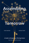Assembling Tomorrow (A Guide to Designing a Thriving Future from the Stanford d.school) by Scott Doorley, Carissa Carter, Stanford d.school, Armando Veve, 9781984858184