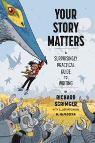 Your Story Matters (A Surprisingly Practical Guide to Writing) by Richard Scrimger, D. McFadzean, 9781770498426
