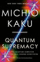 Quantum Supremacy (How the Quantum Computer Revolution Will Change Everything) - 9780593467008 by Michio Kaku, 9780593467008