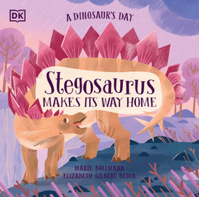 A Dinosaur's Day: Stegosaurus Makes Its Way Home by Elizabeth Gilbert Bedia, Marie Bollmann, 9780744098259