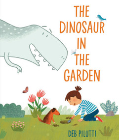 The Dinosaur in the Garden by Deb Pilutti, 9780593620588