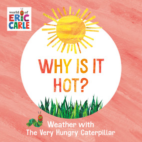 Why Is It Hot? (Weather with The Very Hungry Caterpillar) by Eric Carle, Eric Carle, 9780593750216