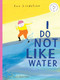 I Do Not Like Water by Eva Lindström, Annie Prime, 9781662620553