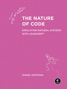 The Nature of Code (Simulating Natural Systems with JavaScript) by Daniel Shiffman, 9781718503700