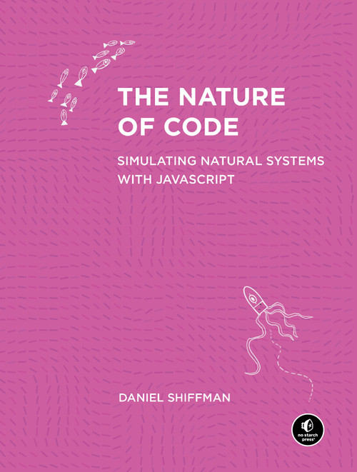 The Nature of Code (Simulating Natural Systems with JavaScript) by Daniel Shiffman, 9781718503700