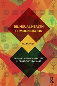 Bilingual Health Communication (Working with Interpreters in Cross-Cultural Care) by Elaine Hsieh, 9781138999459