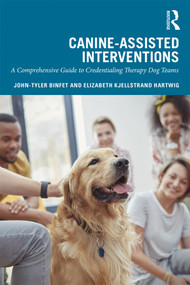 Canine-Assisted Interventions (A Comprehensive Guide to Credentialing Therapy Dog Teams) - 9781138338319 by John-Tyler Binfet, Elizabeth Kjellstrand Hartwig, 9781138338319