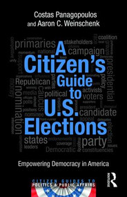 A Citizen's Guide to U.S. Elections (Empowering Democracy in America) - 9781138858794 by Costas Panagopoulos, Aaron Weinschenk, 9781138858794