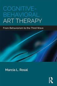 Cognitive-Behavioral Art Therapy (From Behaviorism to the Third Wave) - 9781138208438 by Marcia L. Rosal, 9781138208438