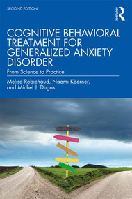 Cognitive Behavioral Treatment for Generalized Anxiety Disorder (From Science to Practice) - 9781138888074 by Melisa Robichaud, Naomi Koerner, Michel J. Dugas, 9781138888074