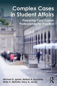 Complex Cases in Student Affairs (Preparing Early Career Professionals for Practice) - 9781138699625 by Michael G. Ignelzi, Melissa A. Rychener, Molly A. Mistretta, Stacy A. Jacob, 9781138699625