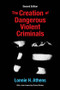 The Creation of Dangerous Violent Criminals - 9781412865364 by Lonnie H Athens, 9781412865364