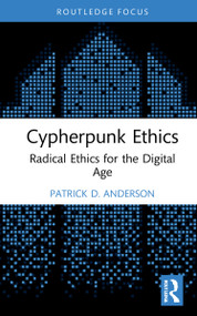 Cypherpunk Ethics (Radical Ethics for the Digital Age) by Patrick D. Anderson, 9781032113593