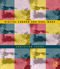 Digital Labour and Karl Marx by Christian Fuchs, 9780415716161