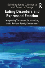 Eating Disorders and Expressed Emotion (Integrating Treatment, Intervention, and a Positive Family Environment) - 9781138367982 by Renee Rienecke, Daniel Le Grange, 9781138367982