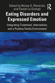Eating Disorders and Expressed Emotion (Integrating Treatment, Intervention, and a Positive Family Environment) - 9781138367982 by Renee Rienecke, Daniel Le Grange, 9781138367982