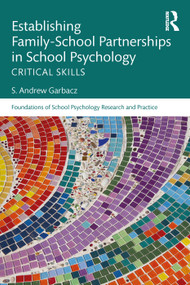 Establishing Family-School Partnerships in School Psychology (Critical Skills) - 9781138283350 by S. Andrew Garbacz, 9781138283350