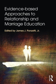 Evidence-based Approaches to Relationship and Marriage Education by James J. Ponzetti, Jr., 9781138797185