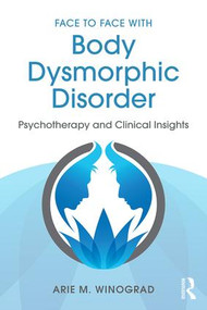 Face to Face with Body Dysmorphic Disorder (Psychotherapy and Clinical Insights) - 9781138890749 by Arie M. Winograd, 9781138890749