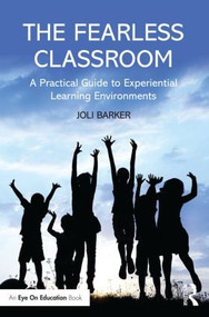 The Fearless Classroom (A Practical Guide to Experiential Learning Environments) - 9781138802865 by Joli Barker, 9781138802865