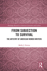From Subjection to Survival (The Artistry of American Women Writers) - 9781032423876 by Molly J. Freitas, 9781032423876