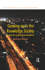 Growing up in the Knowledge Society (Living the IT Dream in Bangalore) - 9781138384231 by Nicholas Nisbett, 9781138384231