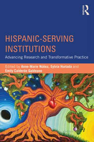 Hispanic-Serving Institutions (Advancing Research and Transformative Practice) by Anne-Marie Nunez, Sylvia Hurtado, Emily Calderón Galdeano, 9781138814318