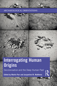 Interrogating Human Origins (Decolonisation and the Deep Human Past) - 9781138300439 by Martin Porr, Jacqueline Matthews, 9781138300439