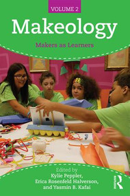 Makeology (Makers as Learners (Volume 2)) by Kylie Peppler, Erica Rosenfeld Halverson, Yasmin B. Kafai, 9781138847811