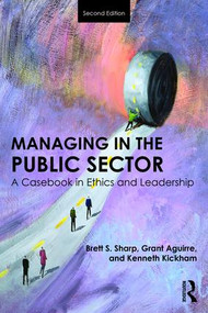 Managing in the Public Sector (A Casebook in Ethics and Leadership) by Brett Sharp, Grant Aguirre, Kenneth Kickham, 9781138684799