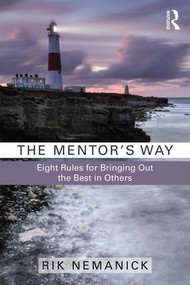 The Mentor's Way (Eight Rules for Bringing Out the Best in Others) - 9781138189911 by Rik Nemanick, 9781138189911