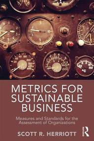 Metrics for Sustainable Business (Measures and Standards for the Assessment of Organizations) - 9781138901728 by Scott Herriott, 9781138901728