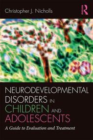 Neurodevelopmental Disorders in Children and Adolescents (A Guide to Evaluation and Treatment) - 9781138215900 by Christopher J. Nicholls, 9781138215900