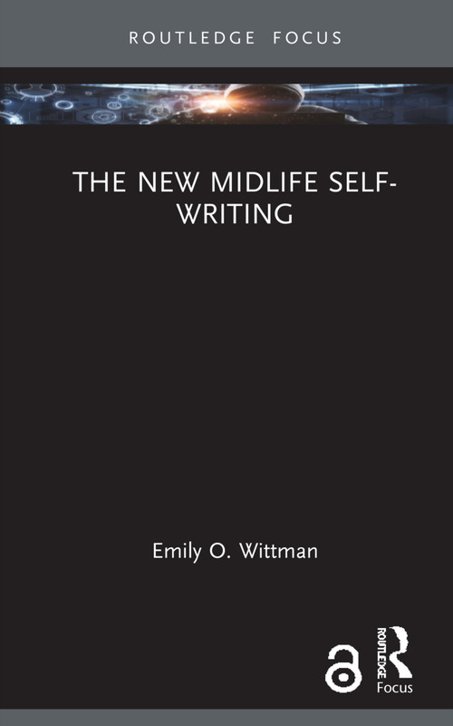 The New Midlife Self-Writing by Emily O. Wittman, 9781032017884