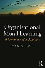 Organizational Moral Learning (A Communication Approach) - 9781138119567 by Ryan Bisel, 9781138119567