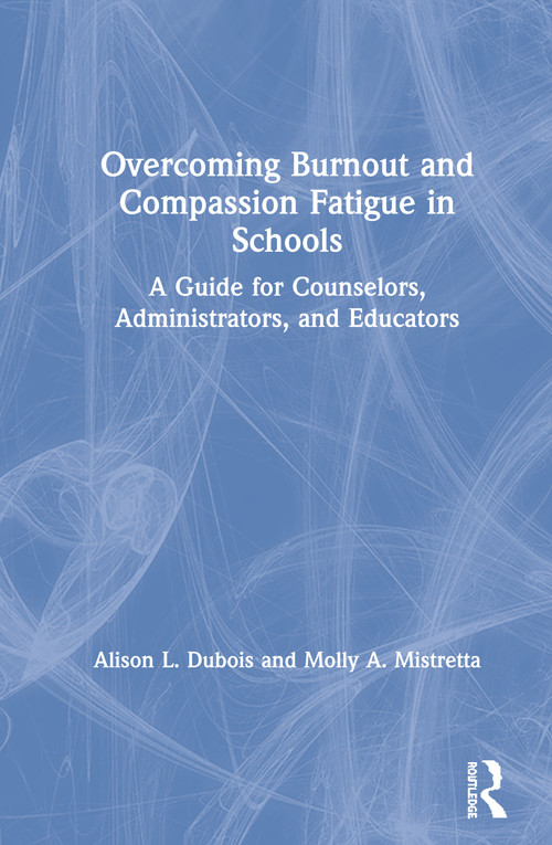 Overcoming Burnout and Compassion Fatigue in Schools (A Guide for Counselors, Administrators, and Educators) - 9781138492653 by Alison L. Dubois, Molly A. Mistretta, 9781138492653