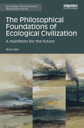 The Philosophical Foundations of Ecological Civilization (A manifesto for the future) - 9781138597396 by Arran Gare, 9781138597396