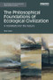 The Philosophical Foundations of Ecological Civilization (A manifesto for the future) - 9781138597396 by Arran Gare, 9781138597396