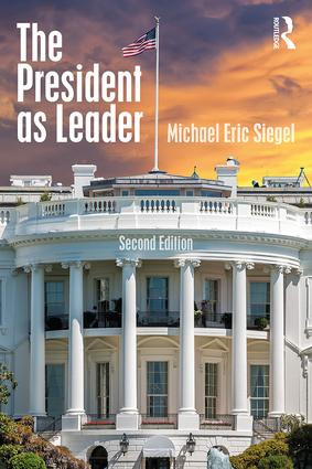 The President as Leader by Michael Eric Siegel, 9781138231078