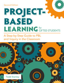 Project-Based Learning for Gifted Students (A Step-by-Step Guide to PBL and Inquiry in the Classroom) by Todd Stanley, 9781646321070